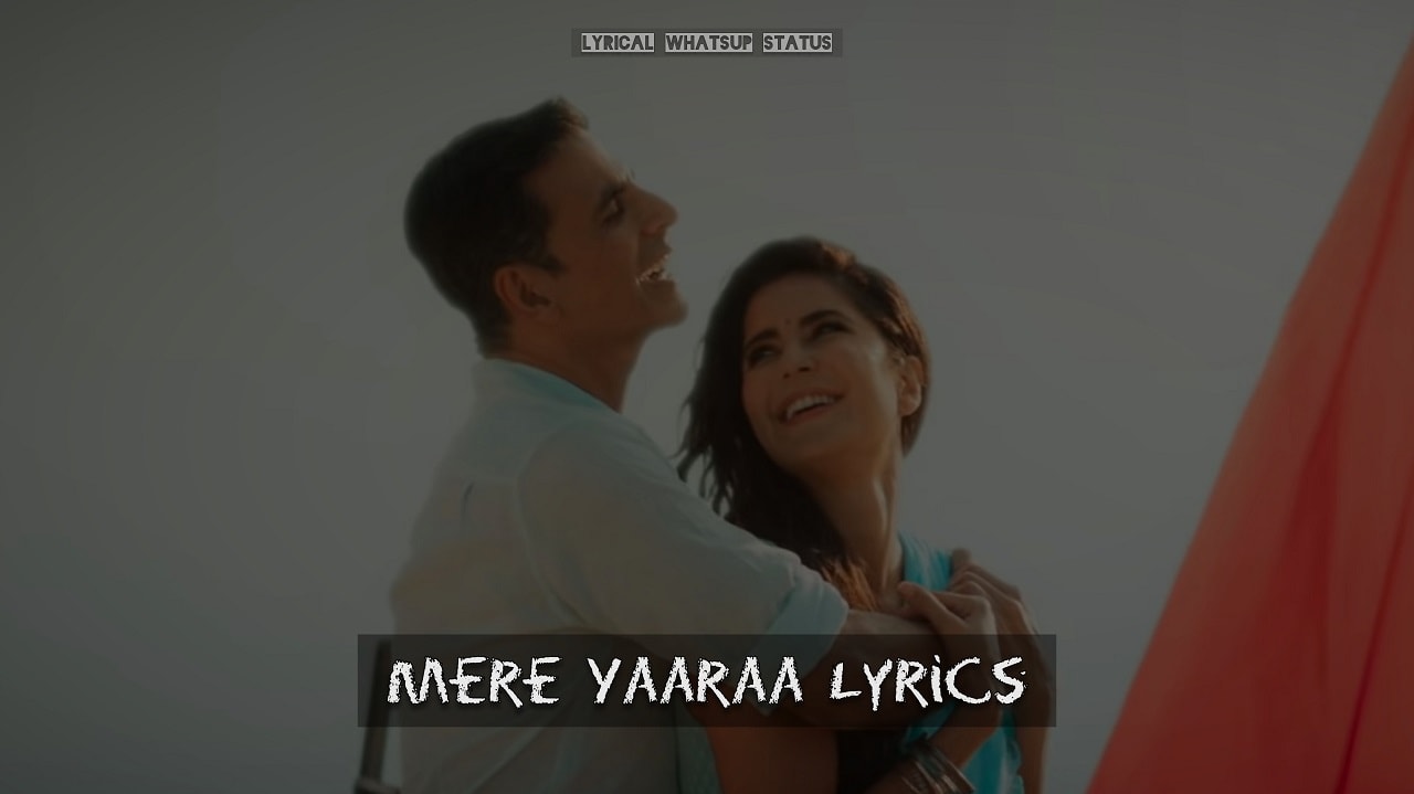 Mere-Yaaraa-Lyrics-Sooryavanshi-Arijit-Singh