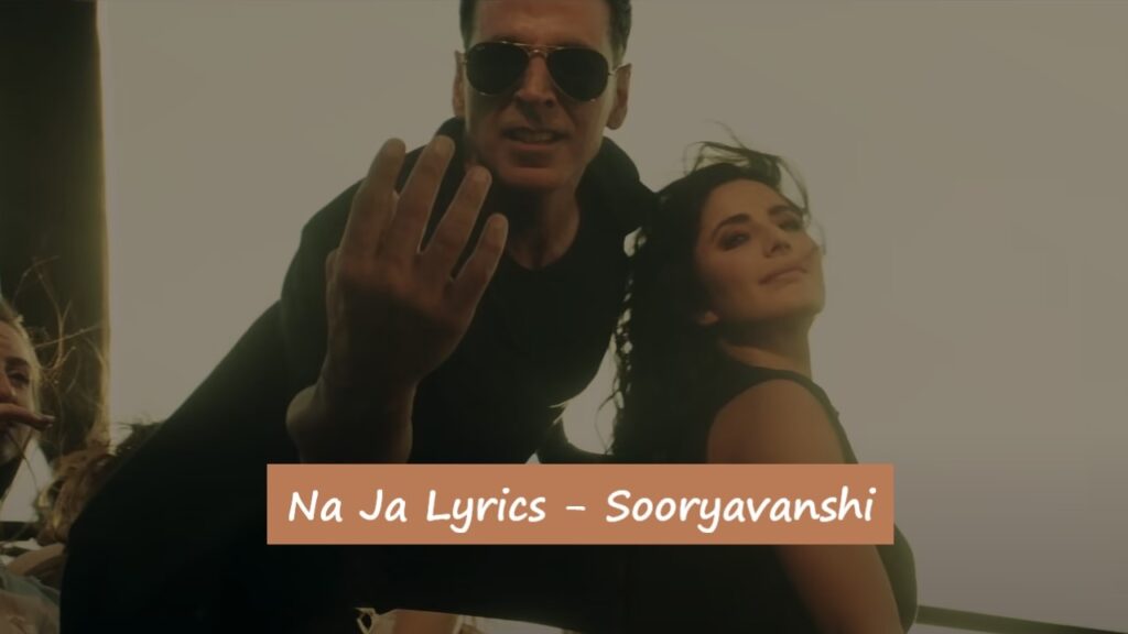 Na-Ja-Lyrics-Sooryavanshi-Movie-Song-Lyrics-Image-Pav-Dharia