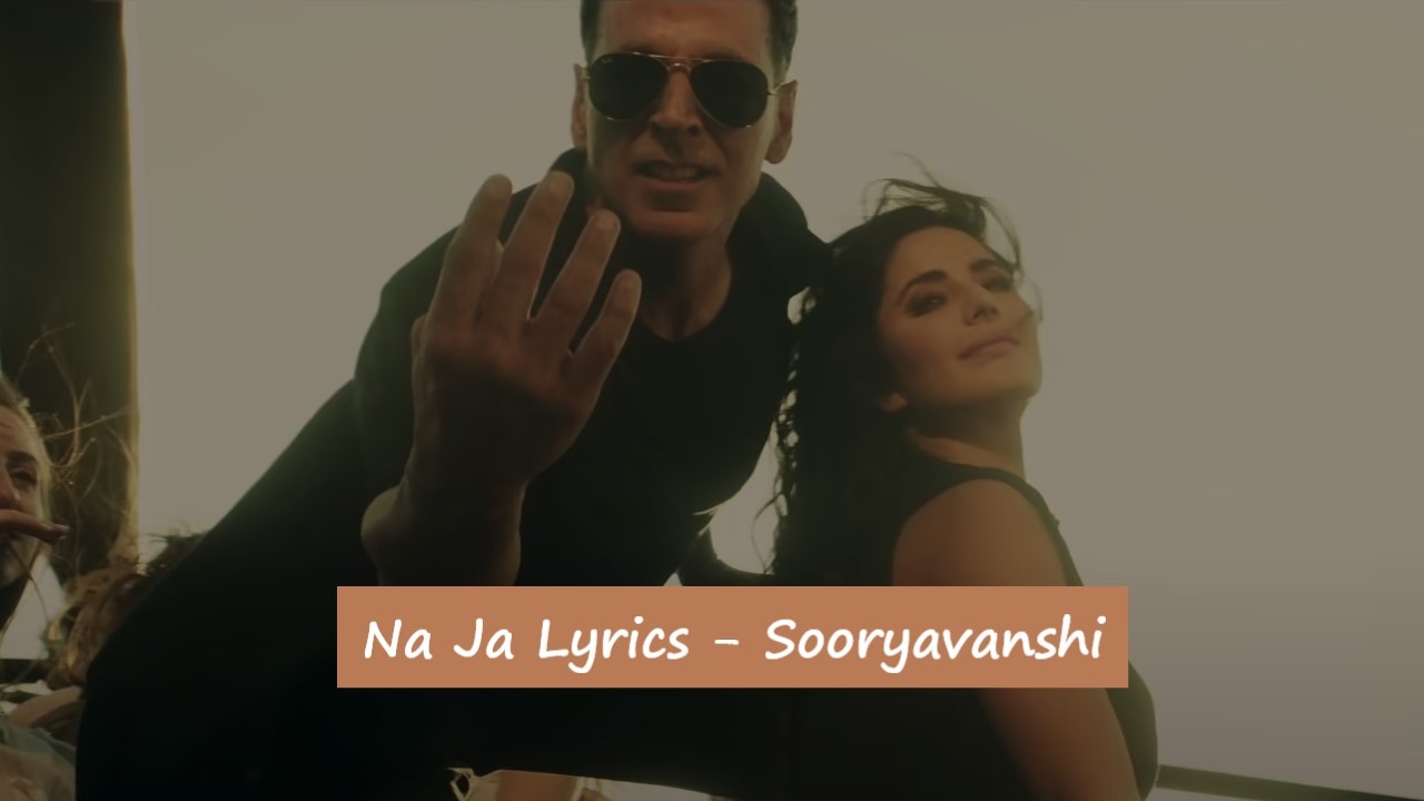Na-Ja-Lyrics-Sooryavanshi-Movie-Song-Lyrics-Image-Pav-Dharia