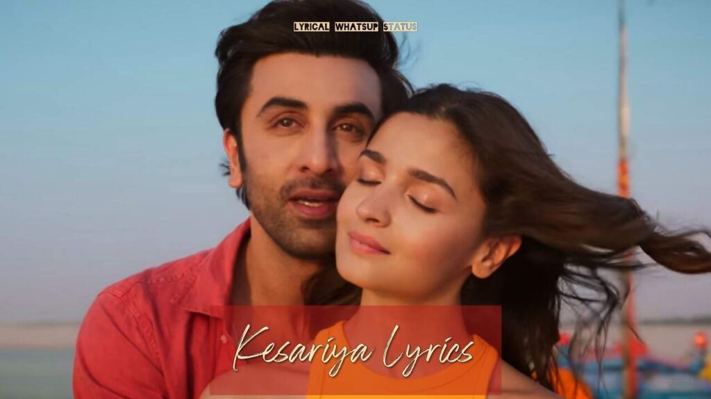 Kesariya-Lyrics-Best-of-Arijit-Singh-Lyrical-WhatsUp-Status